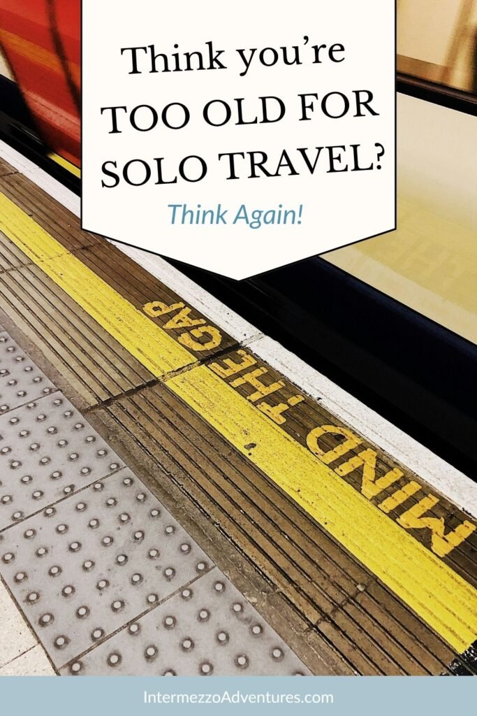 Think You're too old for solo travel - think again. Solo Travel for Women 60+