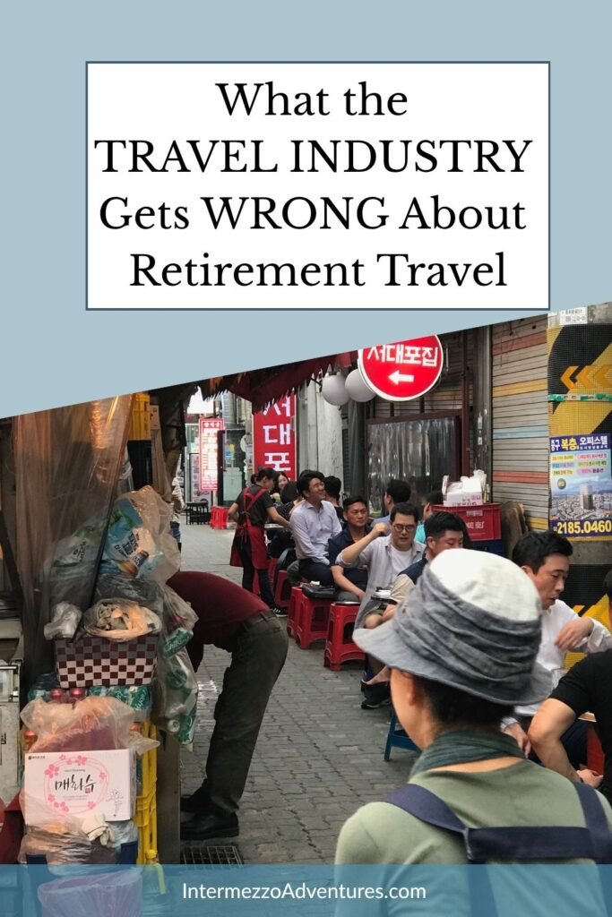 What the Travel Industry Gets Wrong About Retirement Travel. Why the "Senior Travel" Industry is out of touch.